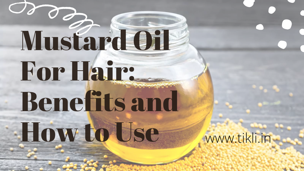 Benefits and How to Use Mustard Oil for Hair - Tikli